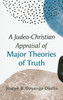 A Judeo-Christian Appraisal of Major Theories of Truth - (Hardback or Cased Book)