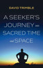 A Seeker's Journey Into Sacred Time and Space - (Hardback or Cased Book)