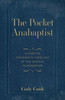 The Pocket Anabaptist: A Concise Systematic Theology of the Radical Reformation