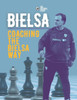 Coaching The Bielsa Way: A Football Coaching Masterclass