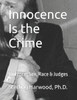Innocence Is the Crime: Sex, Violence, Race & Judges