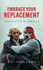 Embrace Your Replacement: Immigration in America