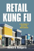 Retail Kung Fu: A Streetfighter's Guide to the Retail Business - (Paperback or Softback)