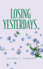 Losing Yesterdays - (Hardback or Cased Book)