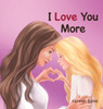 I Love You More - (Hardback or Cased Book)