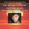 THE Incentivization of World Peace: Hiroshima, Nagasaki, and Nuclear War - (Paperback or Softback)