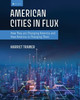 American Cities in Flux: How They are Changing America and How America is Changing Them
