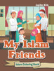 My Islam Friends: Islam Coloring Book