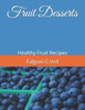 Fruit Desserts: Healthy Fruit Recipes