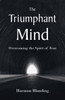 The Triumphant Mind: Overcoming the Spirit of Fear