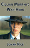 Cillian Murphy: War Hero - (Hardback or Cased Book)