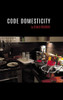 Code Domesticity - (Hardback or Cased Book)