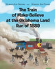 The Train of Make-Believe at the Oklahoma Land Run of 1889 - (Paperback or Softback)