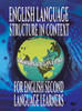 English Language Structure in Context for English Second Language Learners - (Hardback or Cased Book)