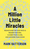 A Million Little Miracles: Rediscover the God Who Is Bigger Than Big, Closer Than Close, and Gooder Than Good