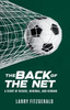The Back of the Net: A Story of Rescue, Renewal, and Reward - (Paperback or Softback)