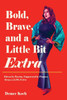 Bold, Brave, and a Little Bit Extra: Driven by Passion. Empowered by Purpose. Always a Little Extra - (Paperback or Softback)
