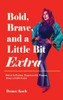 Bold, Brave, and a Little Bit Extra: Driven by Passion. Empowered by Purpose. Always a Little Extra - 9798892225380