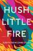 Hush Little Fire - (Hardback or Cased Book)