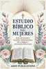 Estudio bíblico para mujeres: Guía de estudio, mujeres inspiradoras de La Biblia y lecciones prácticas - (Paperback or Softback)