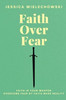 Faith Over Fear: Overcome Fear by Faith Made Reality