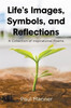 Life's Images, Symbols, and Reflections: A Collection of Inspirational Poems