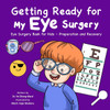 Getting Ready for My Eye Surgery: Eye Surgery Book for Kids - Preparation and Recovery - (Paperback or Softback)