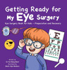 Getting Ready for My Eye Surgery: Eye Surgery Book for Kids - Preparation and Recovery - (Hardback or Cased Book)