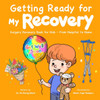Getting Ready for My Recovery: Surgery Recovery Book for Kids - From Hospital to Home - (Paperback or Softback)