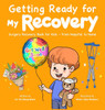 Getting Ready for My Recovery: Surgery Recovery Book for Kids - From Hospital to Home - (Hardback or Cased Book)