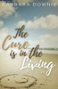 The Cure Is In The Living: My Journey With Cancer