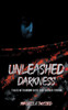 Unleashed Darkness: Tales of Random Rage and Sudden Terror - (Paperback or Softback)