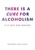 There is a Cure for Alcoholism: It Is Easy and Painless