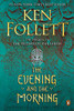 The Evening And The Morning: A Novel (Kingsbridge)