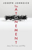The Atonement: Jesus, The Cross, and Why