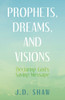 Prophets, Dreams, and Visions: Declaring God's Saving Message