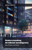 Understanding Artificial Intelligence: , Past, Present, and Future - (Paperback or Softback)