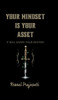 Your Mindset Is Your Asset: It Will Shape Your Destiny - (Hardback or Cased Book)