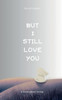 But I still love you