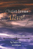 Christ Jesus Alive!: Encounters Of The Holy Spirit