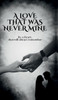 A Love that was Never Mine - (Hardback or Cased Book)