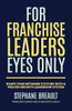 For Franchise Leaders Eyes Only: Shape your network's future with a proven growth leadership system