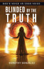 Blinded by the Truth - (Hardback or Cased Book)