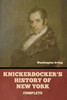 Knickerbocker's History of New York, Complete - 9798897730032