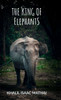 The King of Elephants - (Hardback or Cased Book)