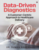 Data-Driven Diagnostics: A Customer-Centric Approach to Healthcare Delivery - (Paperback or Softback)