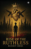 Rise of the Ruthless: From Shadows to Sovereignty - (Hardback or Cased Book)
