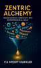 Zentric Alchemy: Transforming Complexity Into Entrepreneurial Gold - (Hardback or Cased Book)