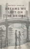 Dreams We Left on the Bridge - (Paperback or Softback)