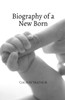 Biography of a New Born: New Born - (Paperback or Softback)